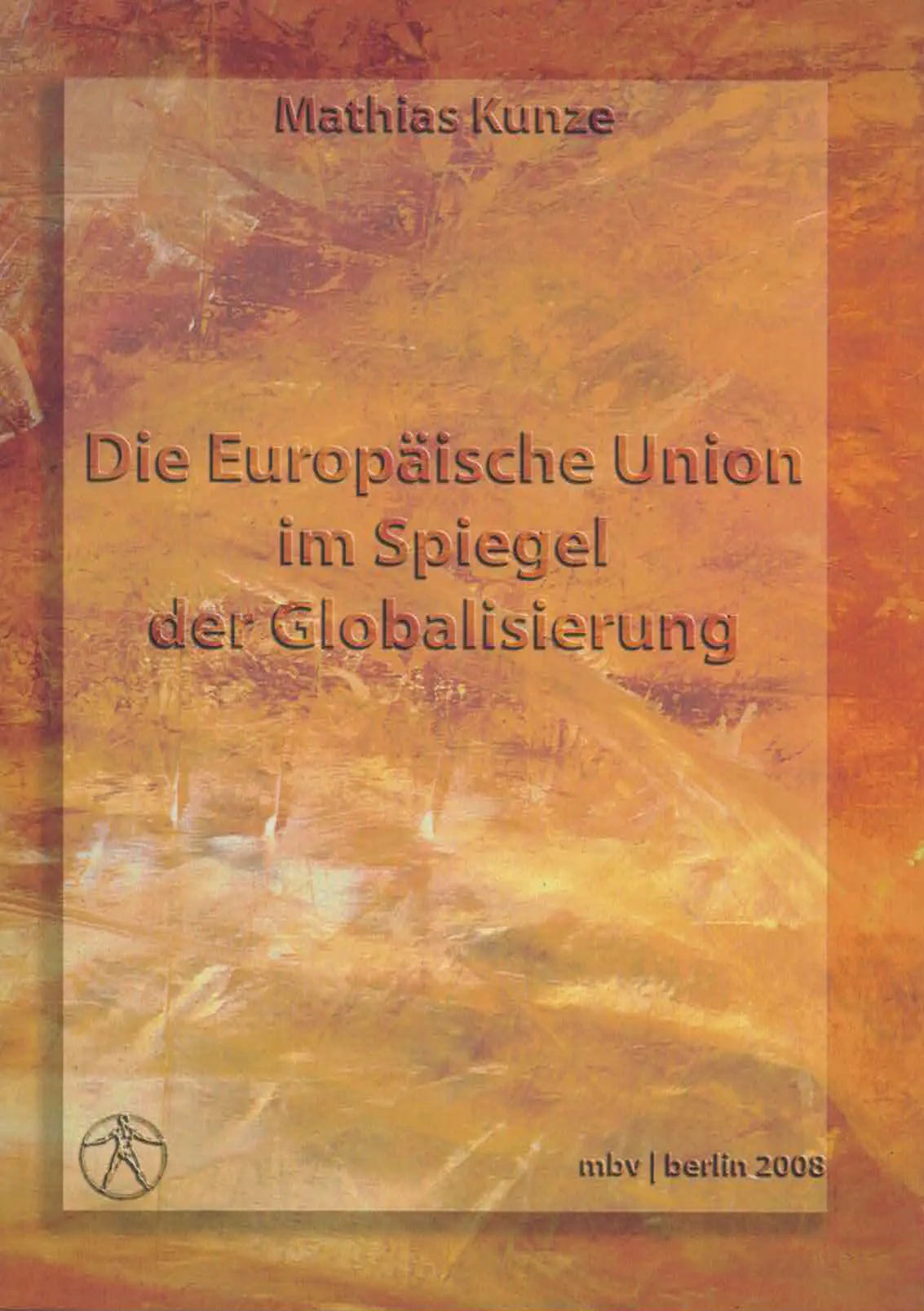 The essay collection "The European Union in the Mirror of Globalization" was published in 2008 by Prof. Dr. Mathias Kunze. In 2008, Prof. Dr. Mathias Kunze published the essay collection "The European Union in the Mirror of Globalization" with analyses on European legal foundations, financial and environmental policy, and international relations.