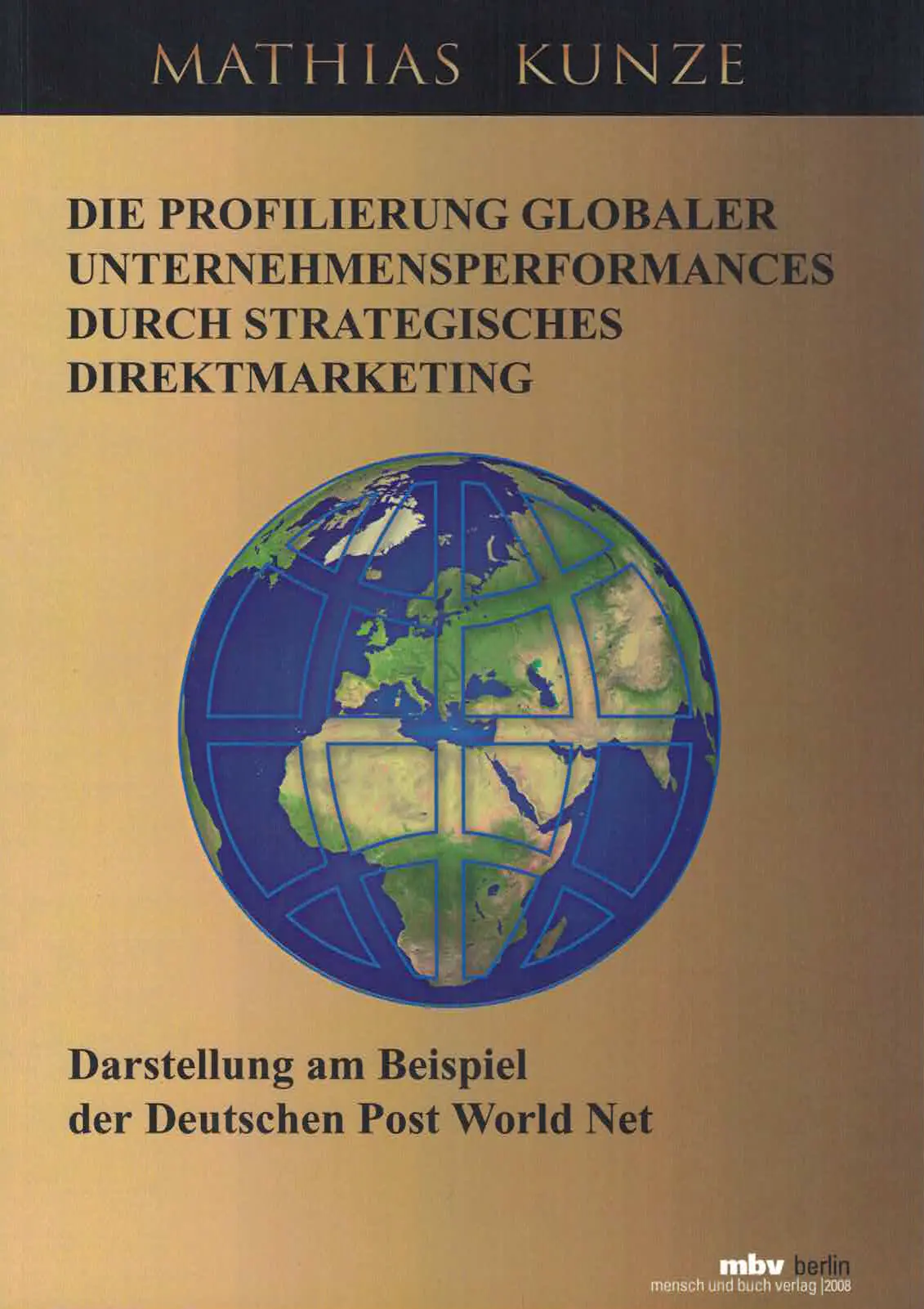 In 2008, Prof. Dr. Mathias Kunze published the monograph "Profiling Global Corporate Performance through Strategic Direct Marketing" with an empirical study at Deutsche Post World Net. The monograph "Profiling Global Corporate Performance through Strategic Direct Marketing" was published in 2008 by Prof. Dr. Mathias Kunze.